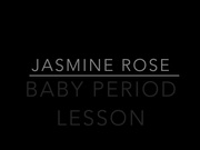 Jasmine Rose Baby-Needs-A-Period-Lesson