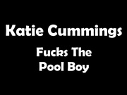Katie Cummings - Fucks the Pool Boy