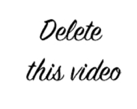 DELETE THIS VIDEO